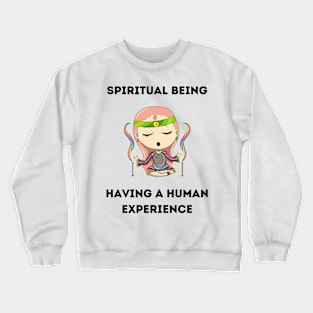 Spiritual being having a human experience Crewneck Sweatshirt